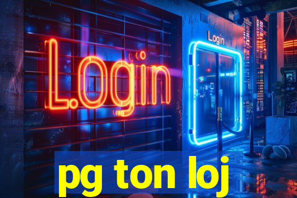 pg ton loj